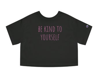 Women's Champion 'Be Kind to Yourself' Cropped T-Shirt - Self-love, Mental Health