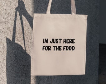 I’m Just Here for the Food, Funny Tote Bag, Shopping Bag, Novelty Gifts, Canvas Bag, Reusable Bags, Tote Bags, Birthday Gifts, Gifts for Her