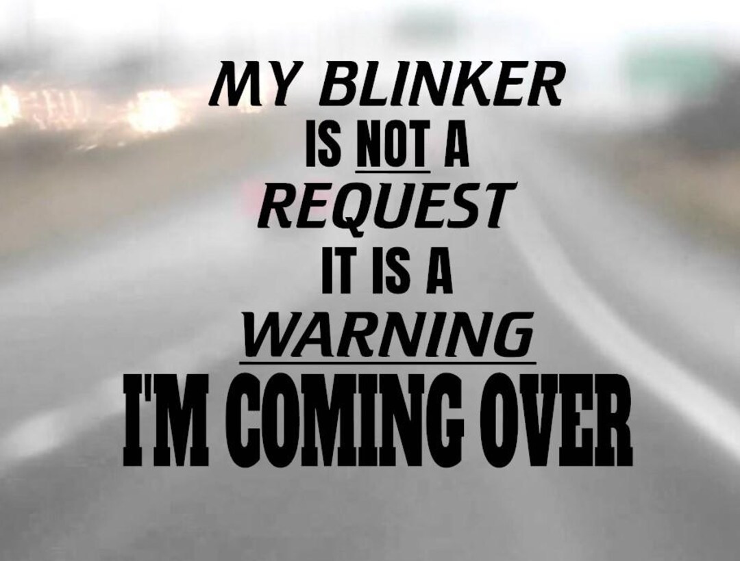Not Coming Sticker My Blinker is Not A Request - It's A Warning - I'm Coming Over Decal ...