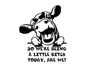 So We're Being A Little B*tch Today, Are We? Decal - Funny Adult - Animal - Multiple Colors & Sizes - Laptop-Phone-Window-RV- Camper-Car