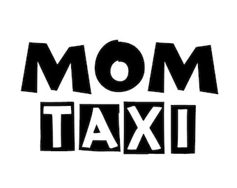 Mom Taxi Decal - Multiple Colors & Sizes - Laptop-Phone-Window-RV- Camper-Car