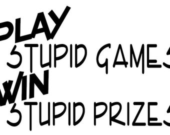 Play Stupid Games Win Stupid Prizes Decal - Multiple Colors & Sizes - Laptop-Phone-Window-RV- Camper-Car