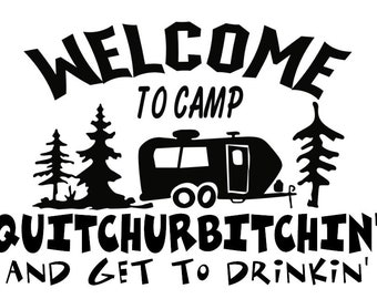 Welcome To Camp Quitchurbitchin' And Get To Drinkin' Decal - Multiple Colors & Sizes - Laptop-Phone-Window-RV- Camper-Car