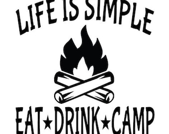 Life Is Simple Eat - Drink - Camp Decal - Multiple Colors & Sizes - Laptop-Phone-Window-RV- Camper-Car