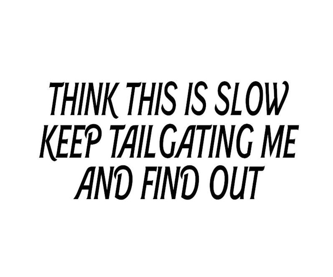 Think This Is Slow Keep Tailgating Me And Find Out Decal Multiple 