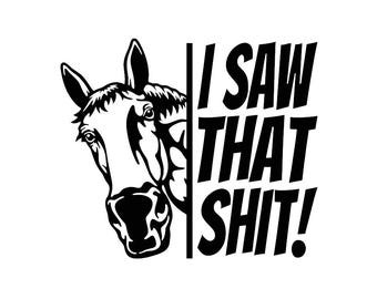 I Saw That S*it! Horse Decal - Funny Animal - Multiple Colors & Sizes - Laptop-Phone-Window-RV- Camper-Car