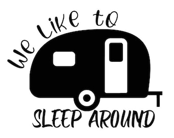 We Like To Sleep Around Decal - Multiple Colors & Sizes - Laptop-Phone-Window-RV- Camper-Car