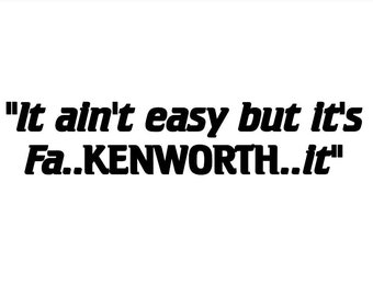 It Ain't Easy But It's Fa...Kenworth...It Decal - Multiple Colors & Sizes - Laptop-Phone-Window-RV- Camper-Car