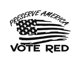 Preserve America - Vote Red - Political - Patriotic - Multiple Colors & Sizes - Laptop-Phone-Window-RV- Camper-Car
