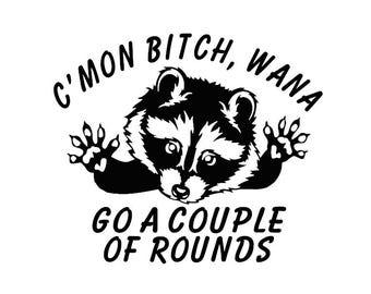 C'mon B*tch, Wanna Go A Couple Of Rounds Raccoon Decal - Funny Animal - Multiple Colors & Sizes - Laptop-Phone-Window-RV- Camper-Car