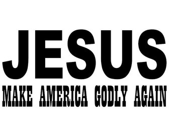 Jesus - Make America Godly Again Decal - Multiple Colors & Sizes - Laptop-Phone-Window-RV- Camper-Car