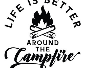 Life Is Better Around The Campfire Decal - Multiple Colors & Sizes - Laptop-Phone-Window-RV- Camper-Car