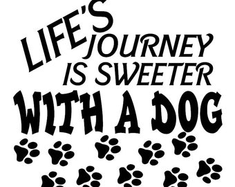 Life's Journey Is Sweeter With A Dog Decal - Multiple Colors & Sizes - Laptop-Phone-Window-RV- Camper-Car