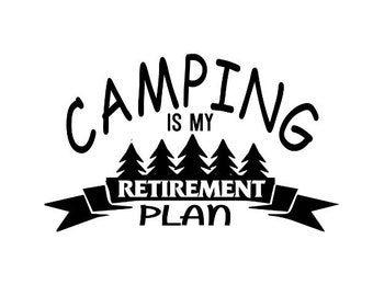 Camping Is My Retirement Plan Decal - Multiple Colors & Sizes - Laptop-Phone-Window-RV- Camper-Car