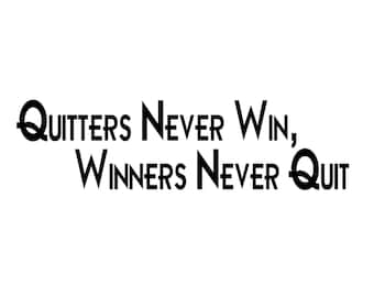 Quitters Never Win, Winners Never Quit Decal - Multiple Colors & Sizes -Laptop-Phone-Window-RV-Camper-Car - Inspirational - Uplifting
