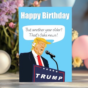Grappige verjaardagskaart nepnieuws Trump - nog een jaar ouder dat is nepnieuws, humoristische verjaardagskaart vader, grappige verjaardagskaart
