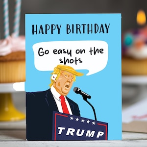 Lustige Geburtstagskarte von Trumpf | "Humoriertes Politisches Design, ""Go Easy on the Shots"" Gag Geschenk für Polit-Fans."