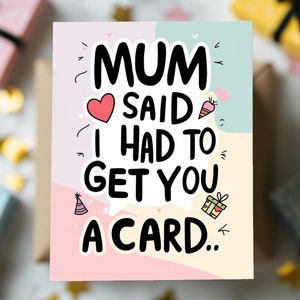 Carte d'anniversaire amusante - « Maman m'a dit que je devais vous offrir une carte » - Carte de voeux espiègle pour amis, frères et sœurs ou en famille