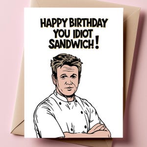 Carte d'anniversaire drôle de Gordon Ramsay | « Joyeux anniversaire, espèce d'idiot du sandwich » | Carte de voeux Meme de chef | Cadeau pour les gourmets et les fans