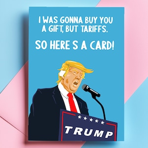 Carte d'anniversaire Donald Trump amusante – « J'allais vous acheter un cadeau, mais les tarifs m'ont incité à l'envoyer à la place