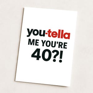 Geburtstagskarte – 40 Jahre – You-tella Me You're 40?! |Süße Geburtstagskarte | Lustige Karte für Sie und Ihn | Gag Geschenk