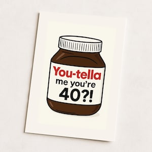 Biglietto di auguri per il 40° compleanno - Gioco di parole sulla crema spalmabile al cioccolato / "Mi dici che hai 40 anni?!" / Biglietto divertente per lui o per lei con battuta sul cibo / Biglietto di auguri con gioco di parole