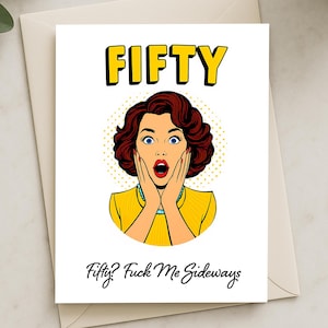 Cartão de aniversário de 50 anos engraçado – Pop Art retrô e grosseiro “Cinquenta? F**k Me Sideways” – Cartão atrevido para ela, amiga, irmã, esposa, aniversário marcante