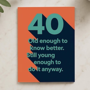 Carte d'anniversaire amusante pour 40 ans, assez âgée pour mieux savoir, assez jeune pour le faire, moderne, audacieux, humour, salutation pour une célébration d'une étape importante