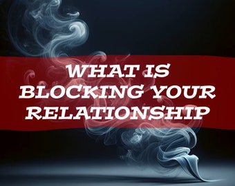 What is Blocking Your Relationship Reading / Same Day Delivery (in 24 Hours)