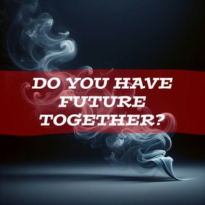 May include: A red banner with white text that reads "Do you have future together?" against a dark blue background with a wisp of smoke rising from the bottom of the banner.