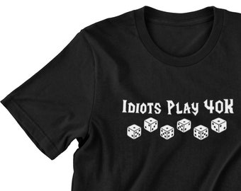 Idiots Play 40K, Tabletop Gaming T-Shirt