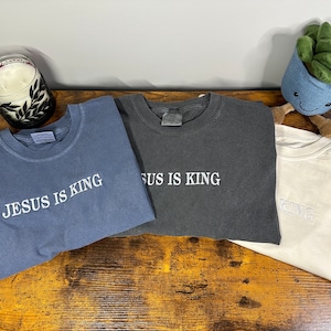Jesus Is King Shirt, Comfort color, Christian Clothing, Jesus Clothing, Jesus T-Shirt, Embroidered Shirt