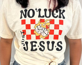 No Luck Just Jesus T-Shirt: Christian Apparel, Faith Based