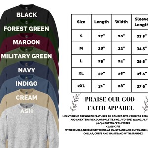 May include: A size chart for a sweatshirt with the colors black, forest green, maroon, military green, navy, indigo, cream, and ash. The chart shows the length, width, and sleeve length in inches for sizes S, M, L, XL, and 2XL. The text "Praise Our God Faith Apparel" is at the bottom of the chart.