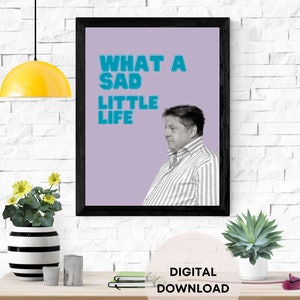 What A Sad Little Life UK British Meme Come Dine With Me Art Print