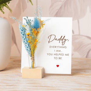 Daddy Birthday Card, Dad Everything I Am You Help Me To Be, Dried Flowers Bouquet, Vase, Father's Day gift from daughter Gifts for Daddy Dad image 1