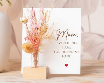 Mom Everything I Am You Help Me To Be, Mothers Day Gift, daughter, Dried Flower Bouquet, Vase Home Decor Floral Personalized Gifts for Her