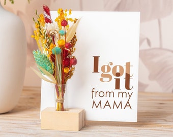 I Got It From My Mama, from my mom, Mothers day gifts From Baby, Daughter, Dried Flower Bouquet, Vase Home Decor Floral Personalized Gifts