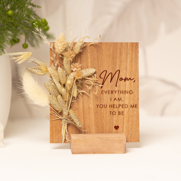 Gifts for Mom Everything I Am You Help Me To Be, Mothers Day Gift, Wood Card With Dried Flowers, Personalized Gifts, Engraved Wood Gift Mum