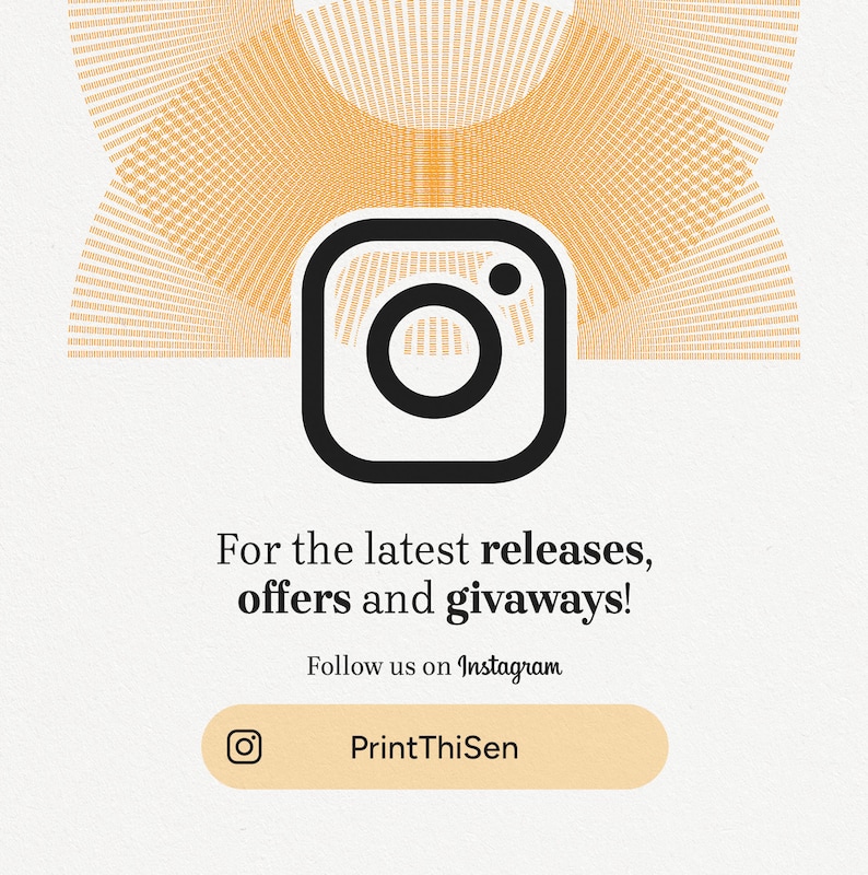 May include: A white background with a black Instagram icon and the text "For the latest releases, offers and giveaways!"  Below the text is a button with the text "PrintThisSen" and an Instagram icon.