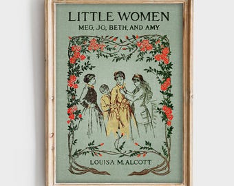 May include: Framed print of "Little Women" by Louisa M. Alcott. The artwork features an illustration of four women in vintage clothing, surrounded by a floral border with red roses. The title and author's name are displayed in elegant typography.