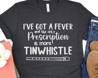 Funny Tin Whistle Shirt for classical conversations Mom I've Got a Fever and the Only Prescription is More Tinwhistle, Funny Homeschool