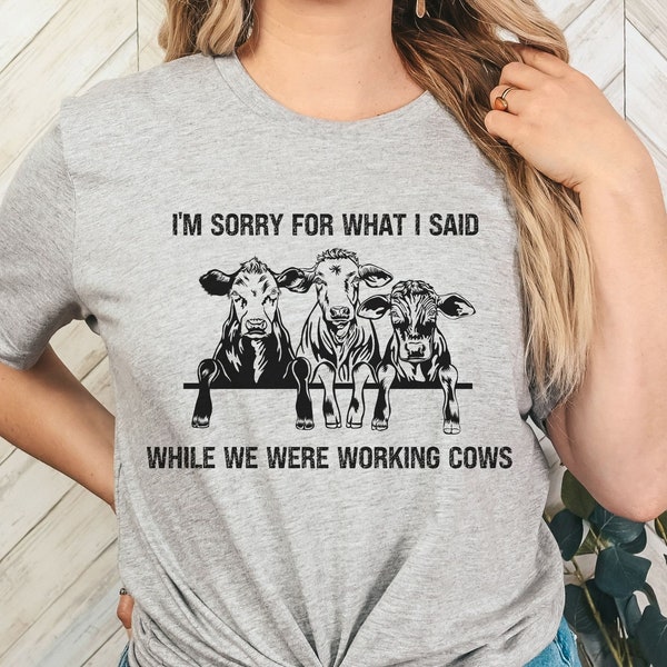 Sorry for what I Said While We Were Working Cows Shirt for Farmer, Gift for Rancher, Working Cows Shirt for Rancher, Beef Farmer Funny Shirt