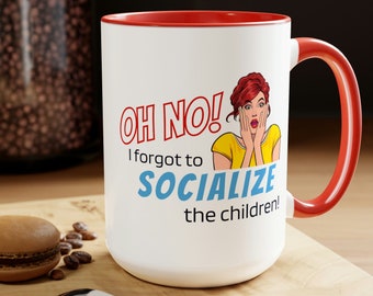 Large 15oz Forgot to Socialize the Children Coffee Mug, Funny Homeschool Coffee Mug, Sarcastic Homeschool Mug for Moms