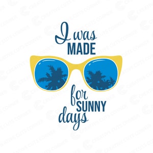 Made For Sunny Days Svg Sunglasses Summer Tshirt Beach Vacation Png Shirt Design Beach Life Shirt Svg Summer Vacation Svg Files For Cricut