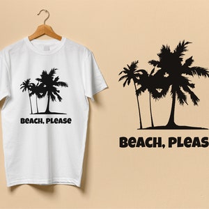Beach Please SVG PNG Beach Print T Shirt Svg Vacation Tshirt Palm Tree Svg File Vacation Shirt Svg Beach Quote Cricut Svg Summer Shirt Dxf