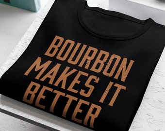 May include: Black t-shirt with the text "BOURBON MAKES IT BETTER" in brown lettering.