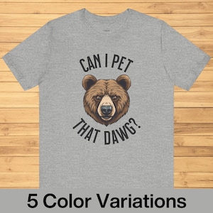 Can I Pet That Dawg? Tee, Funny Animal Meme Shirt, Unisex T-Shirt, Viral Internet Tee, Bear Lover Gift, Cute Animal Tee