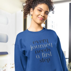 Every Journey Needs A First Step Sweatshirt Positive Shirt Encouraging Inspirational Shirt Friend Gift Idea, Motivational Shirt Gift For Her
