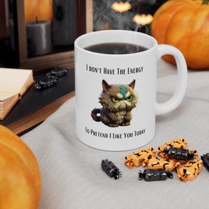 I Don&#39;t Have The Energy To Pretend I Like You Today, Funny Anti Social Grumpy Cat 11oz Ceramic Mug Design. Moody Introvert Kitty Humor Gift